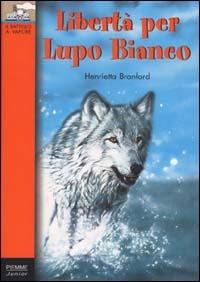 Libertà per Lupo Bianco - Henrietta Branford - Libro Piemme 2000, Il battello a vapore. Serie arancio oro | Libraccio.it