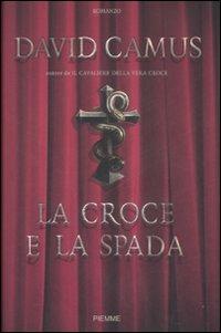 La croce e la spada - David Camus - Libro Piemme 2008 | Libraccio.it