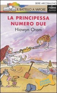 La principessa numero due - Hiawyn Oram - Libro Piemme 2006, Il battello a vapore. Serie arcobaleno | Libraccio.it