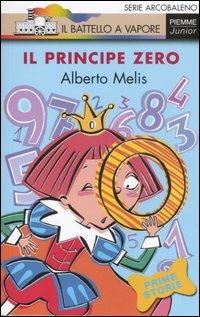 Il principe Zero. Ediz. illustrata - Alberto Melis - Libro Piemme 2007, Il battello a vapore. Serie arcobaleno | Libraccio.it