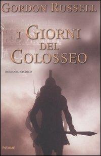 I giorni del Colosseo - Gordon Russell - Libro Piemme 2007 | Libraccio.it