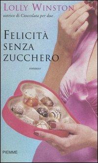 Felicità senza zucchero - Lolly Winston - Libro Piemme 2007 | Libraccio.it