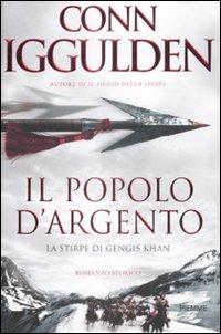 Il popolo d'argento. La stirpe di Gengis Khan - Conn Iggulden - Libro Piemme 2009 | Libraccio.it