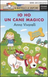 Io ho un cane magico - Anna Vivarelli - Libro Piemme 2007, Il battello a vapore. Serie arcobaleno | Libraccio.it