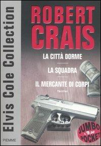 Elvis Cole collection: La città dorme-La squadra-Il mercante di corpi - Robert Crais - Libro Piemme 2006, Piemme pocket | Libraccio.it