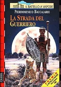 La strada del guerriero - Pierdomenico Baccalario - Libro Piemme 1999, Il battello a vapore. Serie rossa oro | Libraccio.it