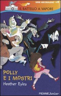 Polly e i mostri. Ediz. illustrata - Heather Eyles - Libro Piemme 2009, Il battello a vapore. Serie arcobaleno | Libraccio.it