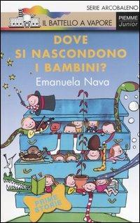 Dove si nascondono i bambini? - Emanuela Nava - Libro Piemme 2007, Il battello a vapore. Serie arcobaleno | Libraccio.it