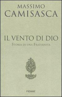 Il vento di Dio. Storia di una Fraternità - Massimo Camisasca - Libro Piemme 2007 | Libraccio.it