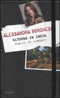 Ritorno in India. Diario di viaggio - Alessandra Borghese - Libro Piemme 2006 | Libraccio.it