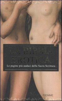 La Bibbia erotica. Le pagine più audaci della Sacra Scrittura  - Libro Piemme 2006 | Libraccio.it