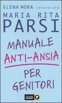 Manuale anti-ansia per genitori - Maria Rita Parsi, Elena Mora - Libro Piemme 2003, Piemme pocket | Libraccio.it