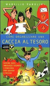 Come organizzare una caccia al tesoro - Marsilio Parolini - Libro Piemme 2003, Piemme pocket | Libraccio.it