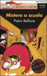 Mistero a scuola - Pietro Belfiore - Libro Piemme 2004, Il battello a vapore. Serie arancio | Libraccio.it