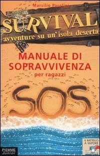 Survival. Avventure su un'isola deserta. Vol. 4: Manuale di sopravvivenza per ragazzi. - Marsilio Parolini - Libro Piemme 2002, Il battello a vapore | Libraccio.it