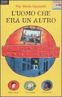 Le indagini di Radio Globo. Vol. 2: L'uomo che era un altro. - Pier Mario Fasanotti - Libro Piemme 2003, Il battello a vapore. Serie azzurra | Libraccio.it