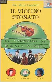 Le indagini di Radio Globo. Vol. 1: Il violino stonato. - Pier Mario Fasanotti - Libro Piemme 2003, Il battello a vapore. Serie azzurra | Libraccio.it