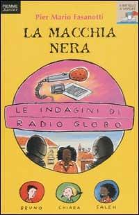 Le indagini di Radio Globo. Vol. 4: La macchia nera. - Pier Mario Fasanotti - Libro Piemme 2003, Il battello a vapore. Serie azzurra | Libraccio.it