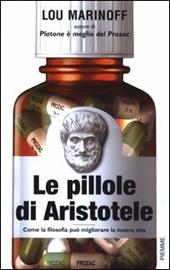 Le pillole di Aristotele. Come la filosofia può migliorare la nostra vita
