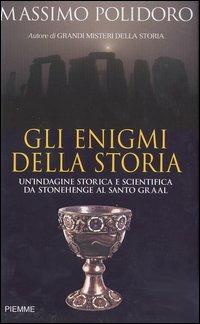 Gli enigmi della storia. Un'indagine storica e scientifica da Stonehenge al Santo Graal - Massimo Polidoro - Libro Piemme 2003 | Libraccio.it