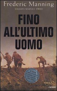 Fino all'ultimo uomo - Frederic Manning - Libro Piemme 2004 | Libraccio.it
