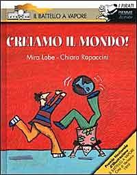 Creiamo il mondo! - Mira Lobe, Chiara Rapaccini - Libro Piemme 2000, I pirati de Il battello a vapore | Libraccio.it
