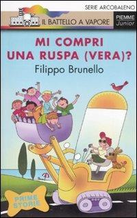 Mi compri una ruspa (vera)? Ediz. illustrata - Filippo Brunello - Libro Piemme 2007, Il battello a vapore. Serie arcobaleno | Libraccio.it