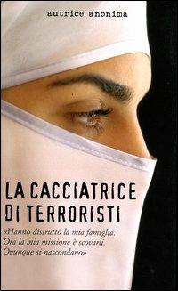 La cacciatrice di terroristi - Anonima - Libro Piemme 2004, Saggi PM | Libraccio.it