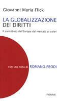 La globalizzazione dei diritti. Il contributo dell'Europa dal mercato ai valori - Giovanni Maria Flick - Libro Piemme 2004 | Libraccio.it