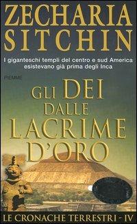 Gli dei dalle lacrime d'oro. Le cronache terrestri. Vol. 4 - Zecharia Sitchin - Libro Piemme 2005, Bestseller | Libraccio.it