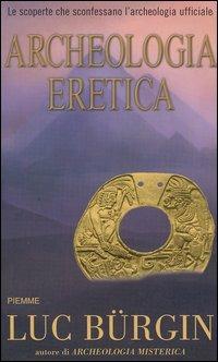 Archeologia eretica - Luc Bürgin - Libro Piemme 2004 | Libraccio.it