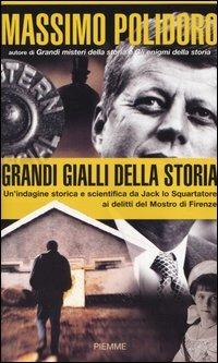 Grandi gialli della Storia. Un'indagine storica e scientifica da Jack lo Squartatore ai delitti del Mostro di Firenze - Massimo Polidoro - Libro Piemme 2004 | Libraccio.it