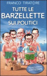 Tutte le barzellette sui politici - Franco Tiratore - Libro Piemme 2004 | Libraccio.it