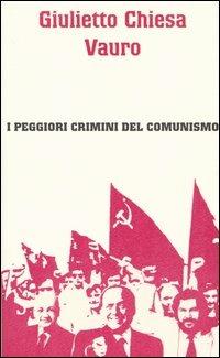 I peggiori crimini del comunismo - Giulietto Chiesa, Vauro Senesi - Libro Piemme 2004 | Libraccio.it