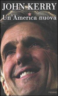 Un' America nuova - John Kerry - Libro Piemme 2004 | Libraccio.it