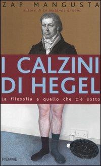 I calzini di Hegel. La filosofia e quello che c'è sotto - Zap Mangusta - Libro Piemme 2005 | Libraccio.it