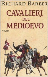 Cavalieri del Medioevo - Richard Barber - Libro Piemme 2005, Bestseller | Libraccio.it