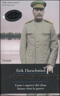 Il generale inverno. Come i capricci del clima hanno vinto le guerre - Erik Durschmied - Libro Piemme 2005, Bestseller | Libraccio.it