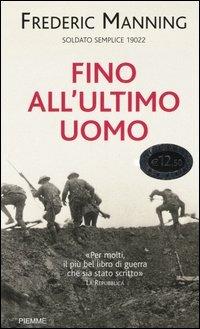 Fino all'ultimo uomo - Frederic Manning - Libro Piemme 2005 | Libraccio.it