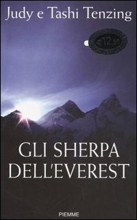 Gli sherpa dell'Everest. I veri eroi della montagna sacra - Judy Tenzing, Tashi Tenzing - Libro Piemme 2005 | Libraccio.it