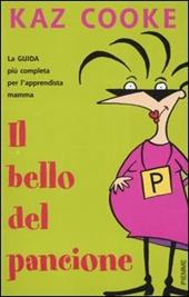 Il bello del pancione. La guida più completa per l'apprendista mamma