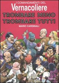 I comandamenti del Vernacoliere. Trombare meno, trombare tutti - Mario Cardinali - Libro Piemme 2006 | Libraccio.it