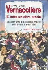 L' Italia del Vernacoliere. È tutta un'altra storia. Sessant'anni di politicanti, mostri, miti, bestie e troiai vari