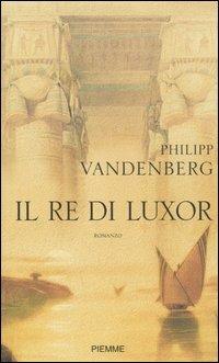 Il re di Luxor - Philipp Vandenberg - Libro Piemme 2005 | Libraccio.it
