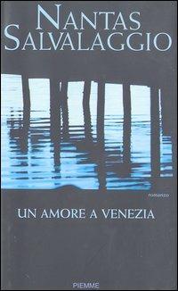 Un amore a Venezia - Nantas Salvalaggio - Libro Piemme 2003 | Libraccio.it