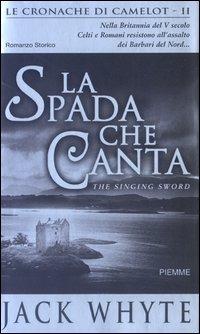 La spada che canta. Le cronache di Camelot. Vol. 2 - Jack Whyte - Libro Piemme 2003 | Libraccio.it