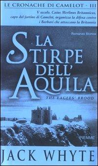 La stirpe dell'Aquila. Le cronache di Camelot. Vol. 3 - Jack Whyte - Libro Piemme 2003 | Libraccio.it