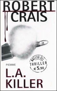 L.A. killer - Robert Crais - Libro Piemme 2004, Maestri del thriller | Libraccio.it