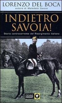 Indietro Savoia! Storia controcorrente del Risorgimento italiano - Lorenzo Del Boca - Libro Piemme 2004, Piemme pocket | Libraccio.it