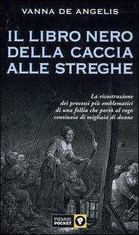 Il libro nero della caccia alle streghe. La ricostruzione dei grandi processi - Vanna De Angelis - Libro Piemme 2004, Piemme pocket | Libraccio.it